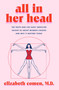 All in Her Head (The Truth and Lies Early Medicine Taught Us About Women's Bodies and Why It Matters Today) by Elizabeth Comen, 9780063293014