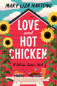 Love and Hot Chicken (A Delicious Southern Novel) by Mary Liza Hartong, 9780063304796
