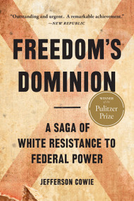 Freedom's Dominion (Winner of the Pulitzer Prize) (A Saga of White Resistance to Federal Power) - 9781541605121 by Jefferson Cowie
