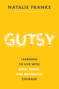 Gutsy (Learning to Live with Bold, Brave, and Boundless Courage) by Natalie Franke, 9781546015468
