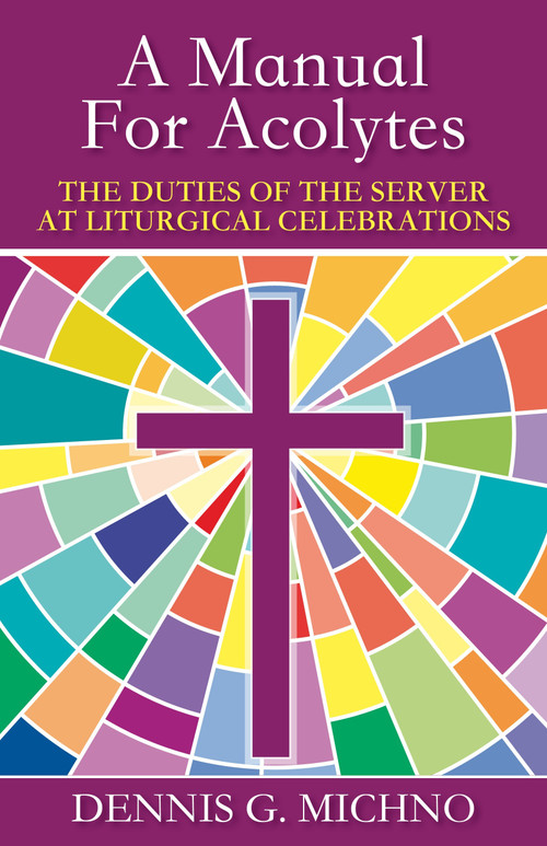 A Manual for Acolytes (The Duties of the Server at Liturgical Celebrations) by Dennis G. Michno, 9780819212726