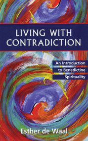 Living with Contradiction (An Introduction to Benedictine Spirituality) by Esther de Waal, 9780819217547