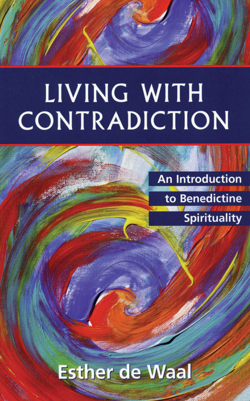Living with Contradiction (An Introduction to Benedictine Spirituality) by Esther de Waal, 9780819217547