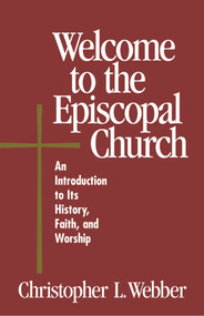 Welcome to the Episcopal Church (An Introduction to Its History, Faith, and Worship) by Christopher L. Webber, 9780819218209