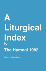 A Liturgical Index to the Hymnal 1982 by Marion J. Hatchett, Church Publishing Incorporated, 9780898691313