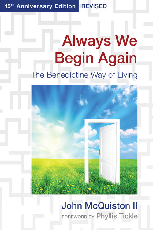 Always We Begin Again (The Benedictine Way of Living (15th Anniversary Edition, Revised)) by John McQuiston II, Phyllis Tickle, 9780819224286