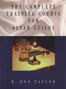 The Complete Training Course for Altar Guilds by B. Don Taylor, 9780819215932