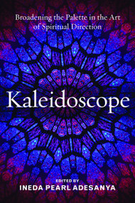 Kaleidoscope (Broadening the Palette in the Art of Spiritual Direction) by Ineda Pearl Adesanya, 9781640651647