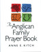 The Anglican Family Prayer Book by Anne E. Kitch, 9781640655867