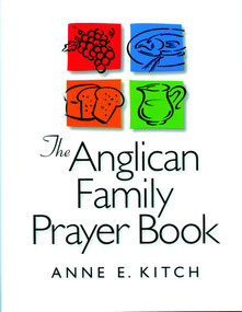 The Anglican Family Prayer Book by Anne E. Kitch, 9781640655867