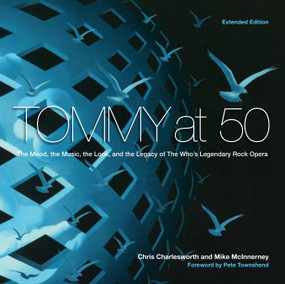 Tommy at 50 (The Mood, the Look, and the Legacy of the Who's Legendary Rock Opera, Revised and Extended Edition) by Chris Charlesworth, Mike McInnerney, Pete Townshend, 9780764367199