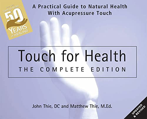 Touch for Health: The 50th Anniversary Edition (A Practical Guide to Natural Health with Acupressure Touch and Massage) by John Thie, DC, Matthew Thie, M.Ed., 9780875169125