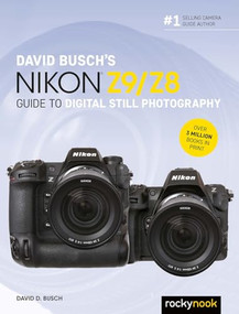 David Busch's Nikon Z9/Z8 Guide to Digital Still Photography by David D. Busch, 9798888141366