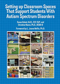 Setting Up Classroom Spaces That Support Students With Autism by Susan Kabot, Christine E. Reeve, 9781934575680