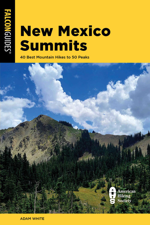 New Mexico Summits (40 Best Mountain Hikes to 50 Peaks) by L. Adam White, 9781493081561
