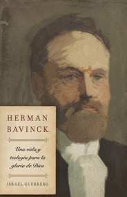 Herman Bavinck (Una vida y teología para la gloria de Dios) (Spanish Edition) by Israel Guerrero, 9781087770949