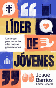 Líder de jóvenes (12 marcas para impactar a las nuevas generaciones) (Spanish Edition) by Coalición por el evangelio, Josué Barrios, 9781087776170