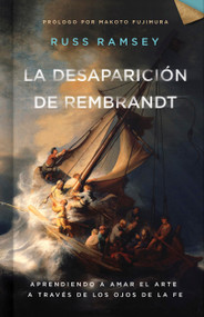 La desaparición de Rembrandt (Aprendiendo a amar el arte a través de los ojos de la fe) (Spanish Edition) by Russ Ramsey, 9781087780948