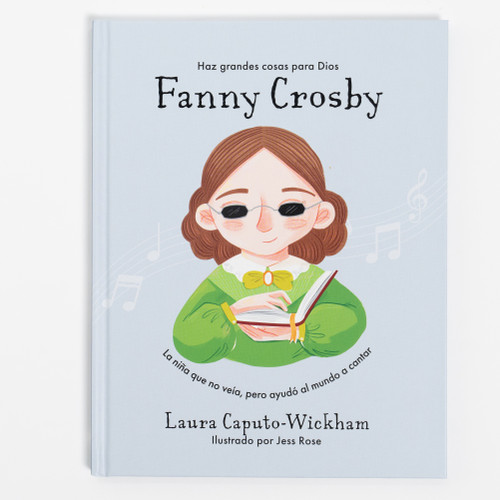 Fanny Crosby (La niña que no veía, pero ayudó al mundo a cantar) (Spanish Edition) by Laura Caputo-Wickham, 9781087783994