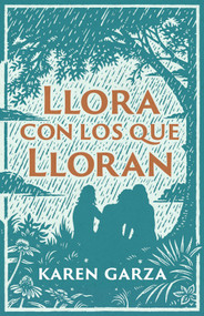 Llora con los que lloran (Cómo caminar con otros en su dolor) (Spanish Edition) by Karen Garza, 9781087787565