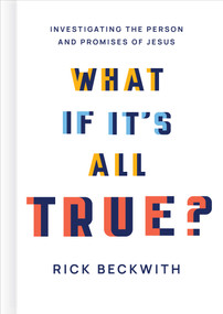 What If It's All True? (Investigating the Person and Promises of Jesus) by Rick Beckwith, 9781430082842