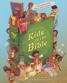 Kids in the Bible (A Storybook Bible About God's Children) by Caroline Saunders, Carlos Velez Aguilera, 9781430083535