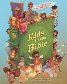 Kids in the Bible (A Storybook Bible About God's Children) by Caroline Saunders, Carlos Velez Aguilera, 9781430083535