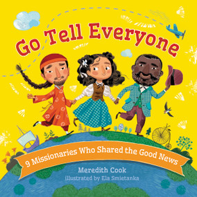 Go Tell Everyone (9 Missionaries Who Shared the Good News) by Meredith Cook, Ela Smietanka, 9781430083559