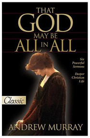 THAT GOD MAY BE ALL IN ALL by Andrew Murray, 9780882708959