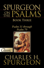 SPURGEON ON THE PSALMS: BOOK THREE (Psalm 51 Through Psalm 79) by Charles H Spurgeon, 9781610361453