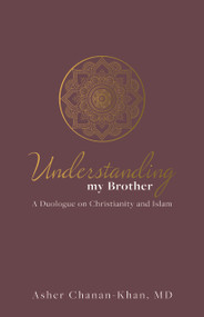 Understanding My Brother (A Muslim's Irreconcilable Difference with the Claims of Christ) - 9781610364157 by Asher Chanan-Khan, 9781610364157