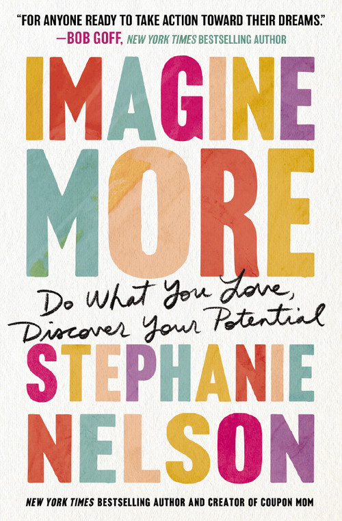 Imagine More (Do What You Love, Discover Your Potential) by Stephanie Nelson, 9781400244010