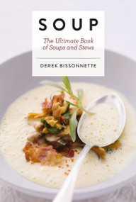 Soup (The Ultimate Book of Soups and Stews) by Derek Bissonnette, 9781604338096