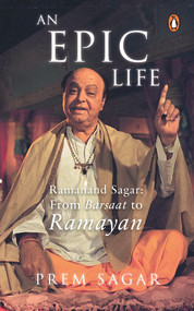 An Epic Life (Ramanand Sagar: From Barsaat to Ramayan) by Prem Sagar, 9780143459354