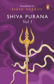 Shiva Purana: Vol. 1 by Bibek Debroy, 9780143459699