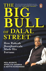 The Big Bull of Dalal Street (How Rakesh Jhunjhunwala Made His Fortune) by Neil Borate, 9780143460220