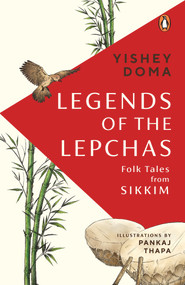 Legends of the Lepchas by Pankaj Thapa, Yishey Doma, 9780143460671