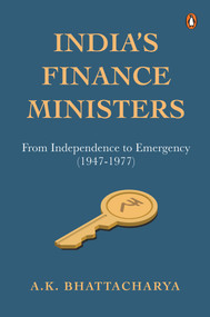 India's Finance Ministers (From Independence to Emergency (1947-1977)) by A Bhattacharya, 9780670094165