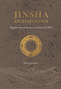 Jinsha Archaeology (Reappearance of the Sun and Immortal Bird) by Jianhua Huang, 9781487811570