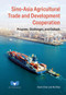 Sino-Asia Agricultural Trade and Development Cooperation (Progress, Challenges, and Outlook) by Mao Rui, Kevin Chen, 9781487811761