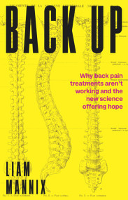 Back Up (Why back pain treatments aren't working and the new science offering hope) by Liam Mannix, 9781742238081