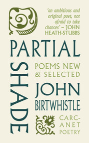 Partial Shade (Poems New and Selected) by John Birtwhistle, 9781800173231