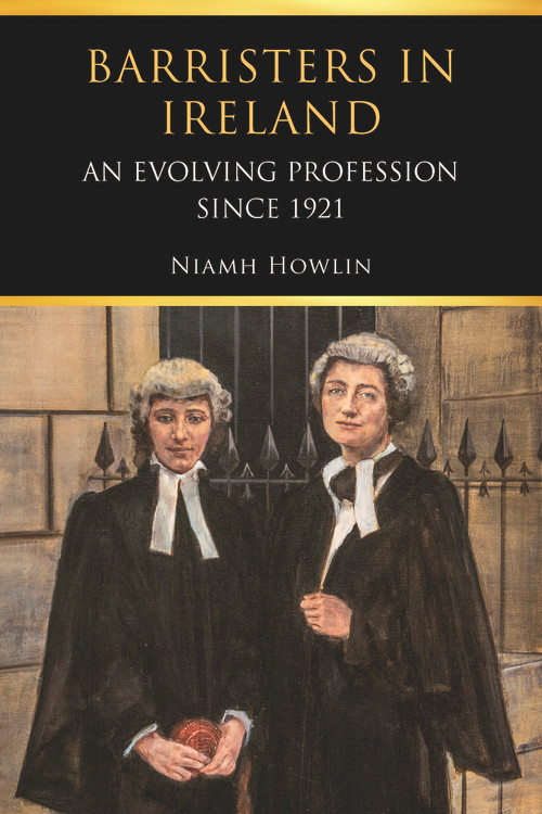 Barristers in Ireland (An Evolving Profession since 1921) by Niamh Howlin, 9781801510844