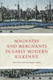 Magnates and Merchants in Early Modern Kilkenny by Jane Fenlon, Sarah Maguire, 9781801510899