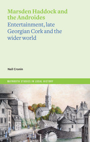 Marsden Haddock and the Androides (Entertainment, Late Georgian Cork and the Wider World) by Neil Cronin, 9781801510967