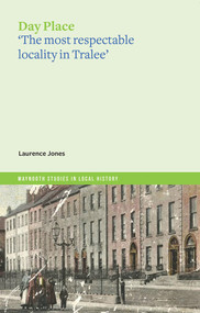 Day Place ('The Most Respectable Locality in Tralee') by Laurence Jones, 9781801510974