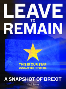 Leave to Remain (A Snapshot of Brexit) by Noni Stacey, Noni Stacey, 9781848225893