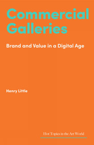 Commercial Galleries (Bricks, Clicks and the Digital Future) by Henry Little, Henry Little, 9781848226371