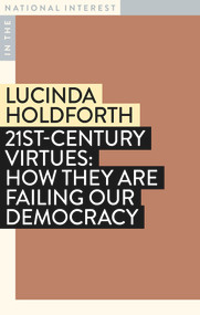 21st-Century Virtues (How They Are Failing Our Democracy) by Lucinda Holdforth, 9781922979094