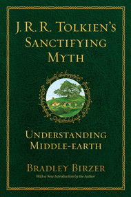J.R.R. Tolkien's Sanctifying Myth (Understanding Middle Earth) by Bradley J. Birzer, 9781684515356